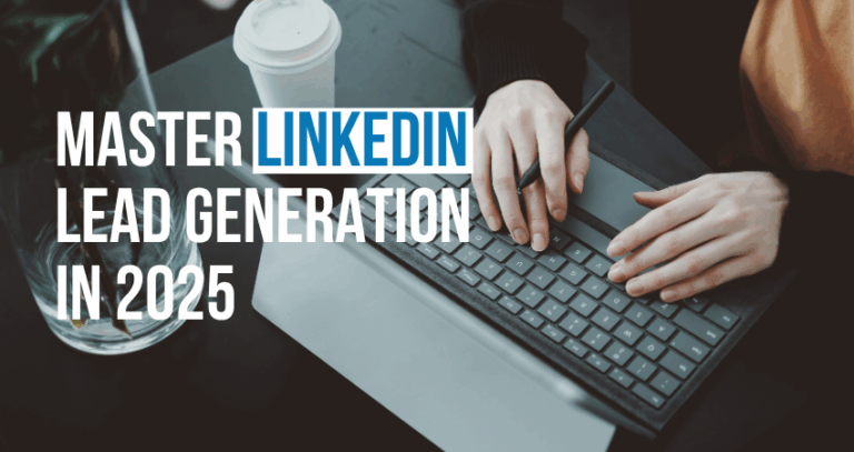 Master LinkedIn Lead Generation in 2025: Social Media Marketing, Paid Advertising & Top Agencies